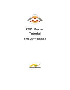 FME® Server Tutorial FME 2014 Edition FME Server Tutorial
