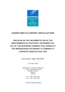 ACCESS FEES TO AIRPORT INSTALLATIONS  DECISION ON THE IMPLEMENTATION OF THE REQUIREMENTS OF STATUTORY INSTRUMENT NO. 505 OF 1998 EUROPEAN COMMUNITIES (ACCESS TO THE GROUNDHANDLING MARKET AT COMMUNITY