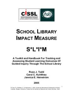 SCHOOL LIBRARY IMPACT MEASURE S*L*I*M A Toolkit and Handbook For Tracking and Assessing Student Learning Outcomes Of Guided Inquiry Through The School Library