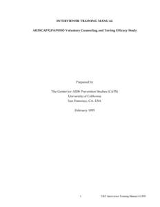 INTERVIEWER TRAINING MANUAL AIDSCAP/GPA/WHO Voluntary Counseling and Testing Efficacy Study Prepared by The Center for AIDS Prevention Studies (CAPS) University of California