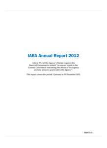 IAEA Annual Report 2012 Article VI.J of the Agency’s Statute requires the Board of Governors to submit “an annual report to the General Conference concerning the affairs of the Agency and any projects approved by the