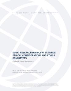 S O C I A L S C I E N C E R E S E A R C H C O U N C I L | WO R K I N G PA P E R S  DOING RESEARCH IN VIOLENT SETTINGS: ETHICAL CONSIDERATIONS AND ETHICS COMMITTEES CORINNE DAVIS RODRIGUES