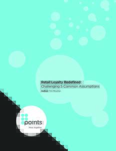 Retail Loyalty Redefined: Challenging 5 Common Assumptions Author: Tim Moulton Retail Loyalty Redefined: Challenging 5 Common Assumptions