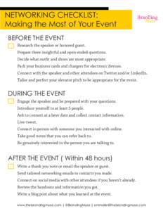 NETWORKING CHECKLIST: Making the Most of Your Event BEFORE THE EVENT Research the speaker or honored guest. Prepare three insightful and open-ended questions. Decide what outfit and shoes are most appropriate.
