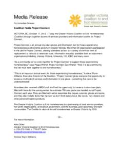 Media Release For Immediate Release: Coalition Holds Project Connect VICTORIA, BC, October 17, 2012 – Today the Greater Victoria Coalition to End Homelessness (Coalition) brought together dozens of services providers a