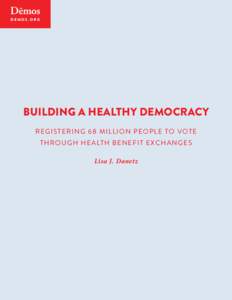 D E MO S . O R G  BUILDING A HEALTHY DEMOCRACY REG I S TER I N G 6 8 MILLION P EOP LE TO VOT E THR O UG H HEA LT H B E NE F IT E XC H AN G E S Lisa J. Danetz