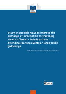 Study on possible ways to improve the exchange of information on travelling violent offenders including those attending sporting events or large public gatherings Final Report for Directorate-General for Home Affairs