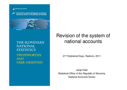 Revision of the system of national accounts 21st Statistical Days, Radenci, 2011 Janja Kalin Statistical Office of the Republic of Slovenia,