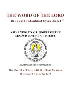 THE WORD OF THE LORD Brought to Mankind by an Angel A WARNING TO ALL PEOPLE OF THE SECOND COMING OF CHRIST