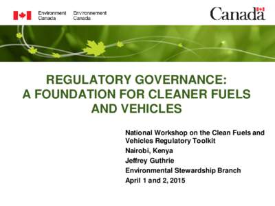 REGULATORY GOVERNANCE: A FOUNDATION FOR CLEANER FUELS AND VEHICLES National Workshop on the Clean Fuels and Vehicles Regulatory Toolkit Nairobi, Kenya