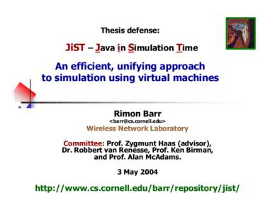 Thesis defense:  JiST – Java in Simulation Time An efficient, unifying approach to simulation using virtual machines