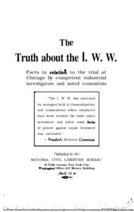 The  Truth about the I. W. W. Facts in relatiofi to the trial at Chicago by competent industrial investigators and noted economists