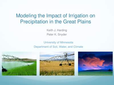 Modeling the Impact of Irrigation on Precipitation in the Great Plains Keith J. Harding Peter K. Snyder  Why is this important?