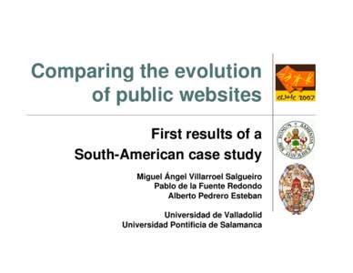 Comparing the evolution of public websites First results of a South-American case study Miguel Ángel Villarroel Salgueiro Pablo de la Fuente Redondo