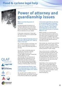 Flood & cyclone legal help Produced by the Queensland Legal Assistance Forum Power of attorney and guardianship issues What is an Enduring power of