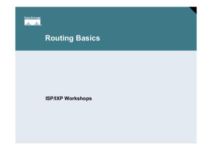 Routing Basics  ISP/IXP Workshops Session Number Presentation_ID