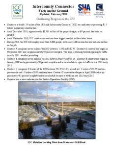 Intercounty Connector Facts on the Ground Updated: February 2011 Continuing Progress on the ICC Contracts to build 17.9 miles of the 18.8-mile Intercounty Connector (ICC) are underway representing $1.5
