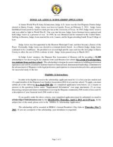 JUDGE A.D. AZIOS 1L SCHOLARSHIP APPLICATION A former World War II Army Infantryman, Judge A.D. Azios was the first Hispanic District Judge elected in Harris County. Judge Azios was born in Laredo, Texas on February 5, 19