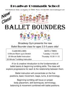 Broadway Gymnastic School 5433 Beethoven Street, Los Angeles, CAPhone: www.broadwaygym.com BALLET BOUNDERS Broadway Gym presents the new Ballet Bounder class for agesyears olds!