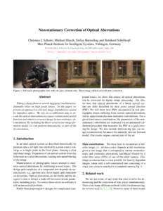 Non-stationary Correction of Optical Aberrations Christian J. Schuler, Michael Hirsch, Stefan Harmeling and Bernhard Sch¨olkopf Max Planck Institute for Intelligent Systems, T¨ubingen, Germany {cschuler,mhirsch,harmeli