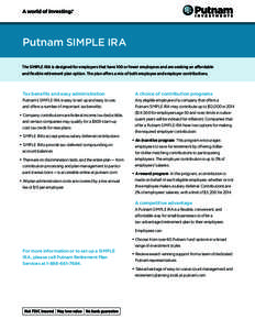 Putnam SIMPLE IRA The SIMPLE IRA is designed for employers that have 100 or fewer employees and are seeking an affordable and flexible retirement plan option. The plan offers a mix of both employee and employer contribut