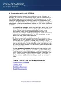 A Conversation with PAUL BEGALA Paul Begala is a political adviser, commentator, and former Counselor to President Bill Clinton. In this conversation, Begala gives an inside account of the 1992 campaign and tells the sto