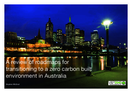 A review of roadmaps for transitioning to a zero carbon built environment in Australia Stephen McGrail  1