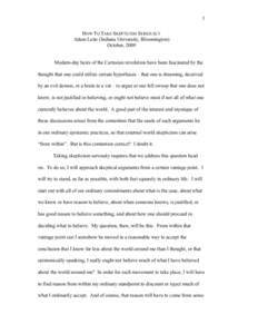 1 HOW TO TAKE SKEPTICISM SERIOUSLY Adam Leite (Indiana University, Bloomington) October, 2009 Modern-day heirs of the Cartesian revolution have been fascinated by the thought that one could utilize certain hypotheses –