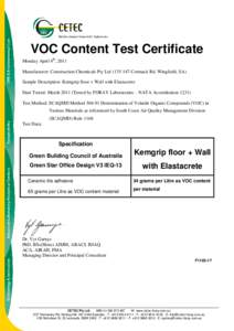 VOC Content Test Certificate Monday April 4th, 2011 Manufacturer: Construction Chemicals Pty Ltd[removed]Cormack Rd, Wingfield, SA) Sample Description: Kemgrip floor + Wall with Elastacrete Date Tested: March[removed]Test