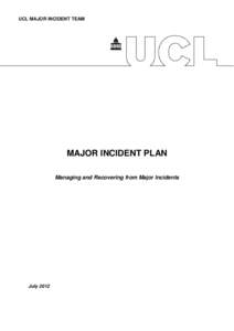 UCL MAJOR INCIDENT TEAM  MAJOR INCIDENT PLAN Managing and Recovering from Major Incidents  July 2012