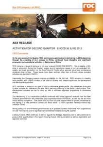Roc Oil Company Ltd (ROC)  ASX RELEASE ACTIVITIES FOR SECOND QUARTER - ENDED 30 JUNE 2012 CEO Comments At the conclusion of the Quarter, ROC continues to gain traction in delivering its 2012 objectives