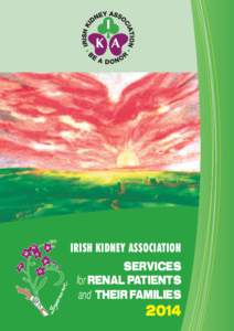 IRISH KIDNEY ASSOCIATION SERVICES for RENAL PATIENTS and THEIR FAMILIES  2014