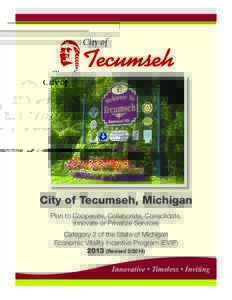 City of Tecumseh, Michigan Plan to Cooperate, Collaborate, Consolidate, Innovate or Privatize Services Category 2 of the State of Michigan Economic Vitality Incentive Program (EVIP[removed]Revised[removed])
