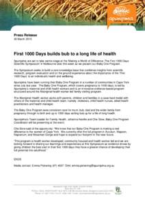Press Release 30 March 2015 First 1000 Days builds bub to a long life of health Apunipima are set to take centre stage at the ‘Making a World of Difference: The First 1000 Days Scientific Symposium’ in Melbourne late