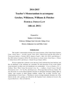 [removed]Teacher’s Memorandum to accompany Getches, Wilkinson, Williams & Fletcher FEDERAL INDIAN LAW (6th ed. 2011)