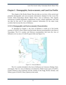 Lower Rio Grande Valley–Tamaulipas Border Master Plan  Chapter 3. Demographic, Socio-economic, and Land Use Profile This chapter of the Border Master Plan provides an overview of the current and projected demographic a