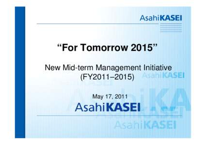 “For Tomorrow 2015” New Mid-term Management Initiative (FY2011–2015) May 17, 