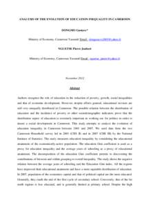 ANALYSIS OF THE EVOLUTION OF EDUCATION INEQUALITY IN CAMEROON  DONGMO Gustave* Ministry of Economy, Cameroon Yaoundé Email :  NGUETSE Pierre Joubert Ministry of Economy, Cameroun Yaoundé Email : 