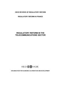 OECD REVIEWS OF REGULATORY REFORM REGULATORY REFORM IN FRANCE REGULATORY REFORM IN THE TELECOMMUNICATIONS SECTOR
