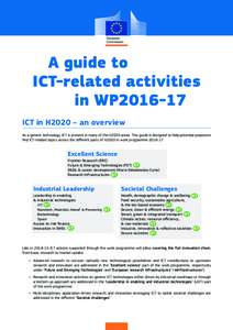 A guide to ICT-related activities in WP2016-17 ICT in H2020 – an overview As a generic technology, ICT is present in many of the H2020 areas. This guide is designed to help potential proposers find ICT-related topics a