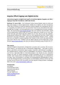 Pressemitteilung  impulse öffnet Zugang zum Digital-Archiv Unternehmermagazin ermöglicht den Zugriff auf sämtliche digitalen Ausgaben seitZugang per App über Smartphone, Tablet oder Browser Hamburg, 27. Janua