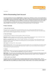 bankwest.com.au  1 July 2014 Online Sharetrading Cash Account The Online Sharetrading Cash Account (Cash Account) is a deposit product of Bankwest, a division of Commonwealth Bank of