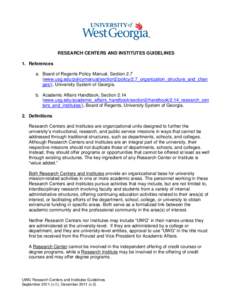 RESEARCH CENTERS AND INSTITUTES GUIDELINES 1. References a. Board of Regents Policy Manual, Section 2.7 (www.usg.edu/policymanual/section2/policy/2.7_organization_structure_and_chan ges/), University System of Georgia. b