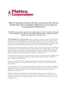 Plattco Corporation Launches EZ Seat, an Innovative New Seal for Double Flap Valves that Reduces Maintenance Costs, Improves Conveying System Performance With EZ Seat, one person can replace the wearable edge on a valve 