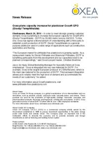 News Release Oxea plans capacity increase for plasticizer Oxsoft GPO (Dioctyl Terephthalate) Oberhausen, March 24, 2014 – In order to meet strongly growing customer demand, Oxea is planning to increase its European cap