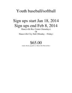 Youth baseball/softball Sign ups start Jan 18, 2014 Sign ups end Feb 8, 2014 Hanceville Rec Center (Saturdays) Or Hanceville City Hall (Monday – Friday)