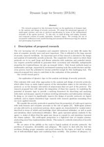 Dynamic Logic for Security (DYLOS)  Abstract The research proposed in this document focuses on the application of dynamic logic in the analysis and design of security protocols. We adopt the intentional approach of multi