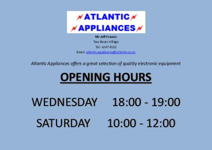 Mr Jeff Francis Two Boats Village Tel: +Email:   Atlantic Appliances offers a great selection of quality electronic equipment