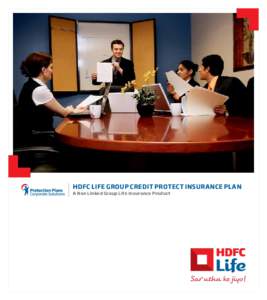 HDFC LIFE GROUP CREDIT PROTECT INSURANCE PLAN A Non Linked Group Life Insurance Product The HDFC Life Group Credit Protect is a tailor made insurance policy for financial institutions like you. HDFC Standard Life Insura