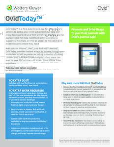 OvidToday™ OvidToday™ is a free, easy-to-use app for your library’s patrons to access your Ovid-subscribed journals, and read, download and save from anywhere. The free journal app provides the busy healthcare prof